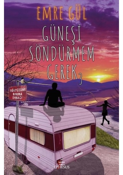 Güneşi Söndürmem Gerek - 3 - Emre Gül - Ephesus Yayınları