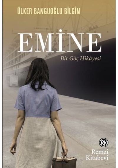 Emine - Bir Göç Hikayesi - Ülker Banguoğlu Bilgin - Remzi Kitabevi