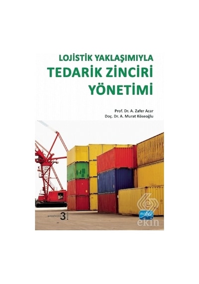 Lojistik Yaklaşımıyla Tedarik Zinciri Yönetimi - A. Murat Köseoğlu -  Zafer Acar - Nobel Akademik Yayıncılık