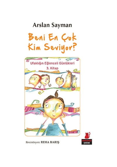 Beni En Çok Kim Seviyor? - Ufaklığın Eğlenceli Günlükleri 3. Kitap - Arslan Sayman - Kırmızı Kedi
