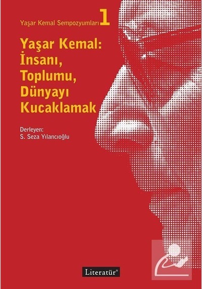 Yaşar Kemal: İnsanı Toplumu Dünyayı Kucaklamak- Literatür Yayıncılık