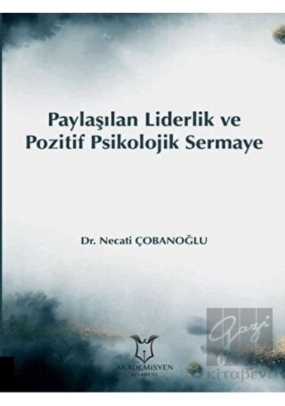 Paylaşılan Liderlik ve Pozitif Psikolojik Sermaye - Necati Çobanoğlu - Akademisyen Kitabevi