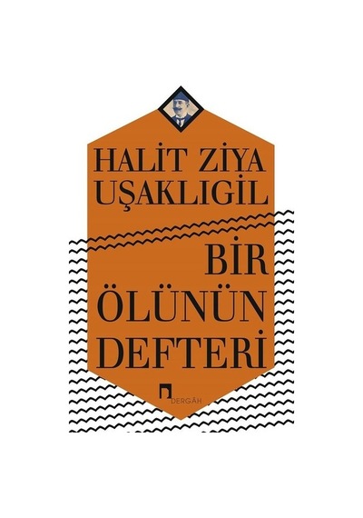 Bir Ölünün Defteri - Halid Ziya Uşaklıgil - Dergah Yayınları