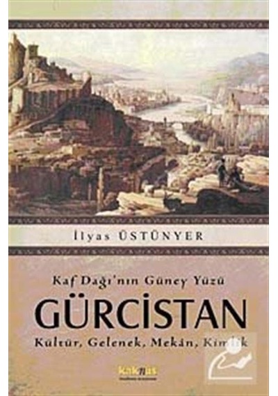 Kaf Dağı'nın Güney Yüzü Gürcistan - İlyas Üstünyer - Kaknüs Yayınları