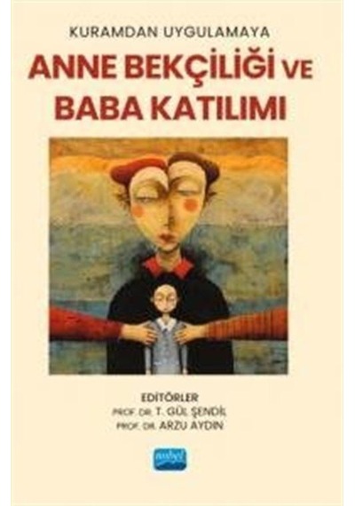 Kuramdan Uygulamaya Anne Bekçiliği ve Baba Katılımı- Nobel Akademik Yayıncılık