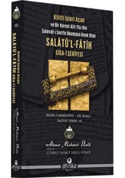 Salatü'l - Fatih - Siğa-i Şerifesi - Kilitli İşleri Açan ve Bir Keresi Altı Yüz Bin Salevat-ı Şerife - Ahmet Mahmut Ünlü - Ahıska Yayınevi