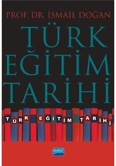 Türk Eğitim Tarihi - İsmail Doğan - Nobel Akademik Yayıncılık