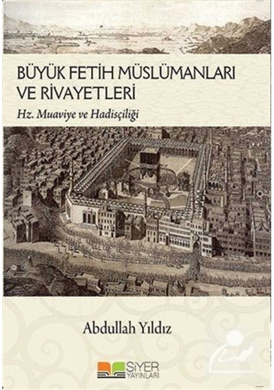 Büyük Fetih Müslümanları ve Rivayetleri - Abdullah Yıldız - Siyer Yayınları
