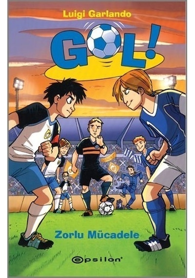 Gol! - Zorlu Mücadele - Luigi Garlando - Epsilon Yayınevi