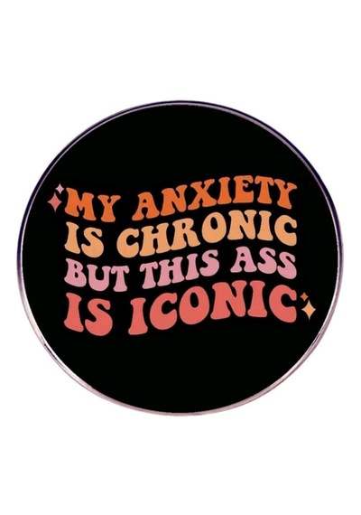 My Anxıety Is Chronıc But Thıs Ass Is Iconıc Yazılı Broş Çok Renkli