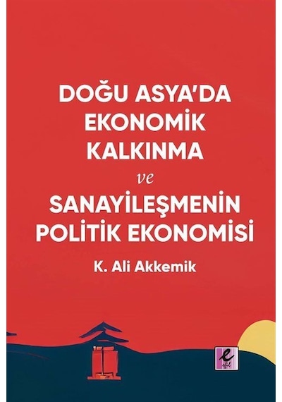 Doğu Asya'da Ekonomik Kalkınma Ve Sanayileşmenin Politik Ekono...