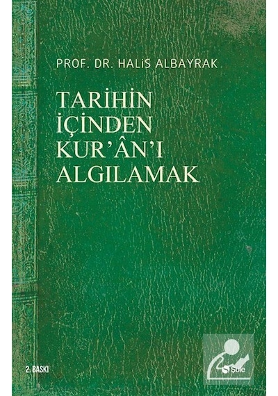 Tarihin İçinden Kur'an'ı Algılamak - Halis Albayrak - Şule Yayınları
