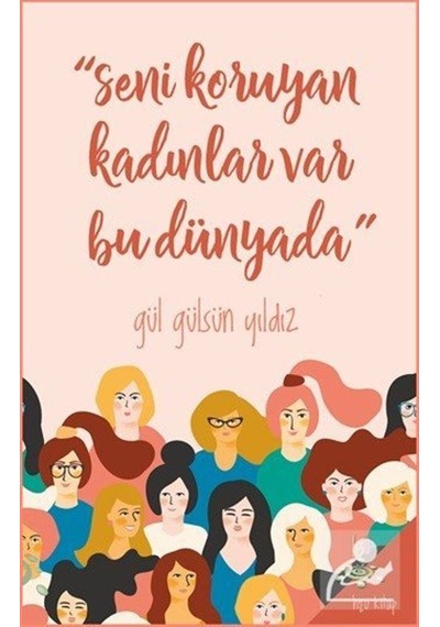 Seni Koruyan Kadınlar Var Bu Dünyada! - Gül Gülsün Yıldız - h2o Kitap