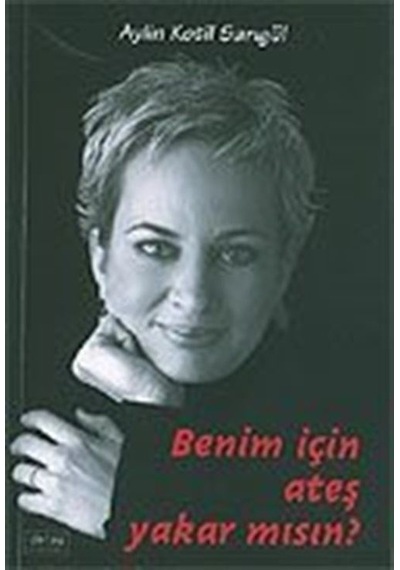 Benim İçin Ateş Yakar Mısın? / Aylin Kotil Sarıgül