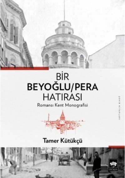 Bir Beyoğlu-Pera Hatırası: Romansı Kent Monografisi - Tamer Kütükçü - Ötüken Neşriyat