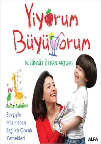 Yiyorum Büyüyorum: Sevgiyle Hazırlanan Sağlıklı Çocuk Yemekleri