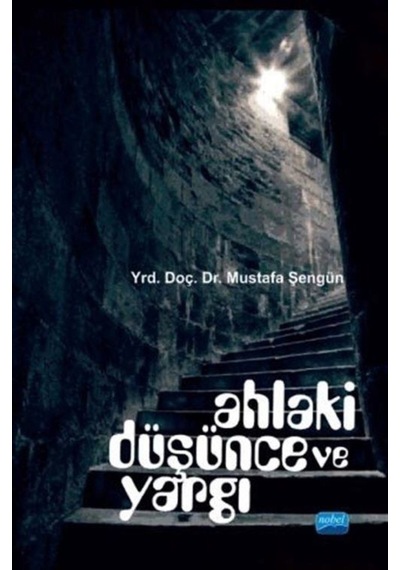 Ahlaki Düşünce ve Yargı - Mustafa Şengün - Nobel Akademik Yayıncılık