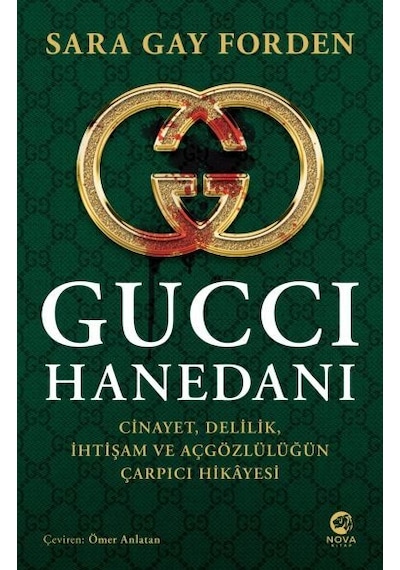 Gucci Hanedanı: Cinayet - Delilik - İhtişam ve Açgözlülüğün Çarpıcı Hikayesi - Sarah Gay Forden - Nova Kitap