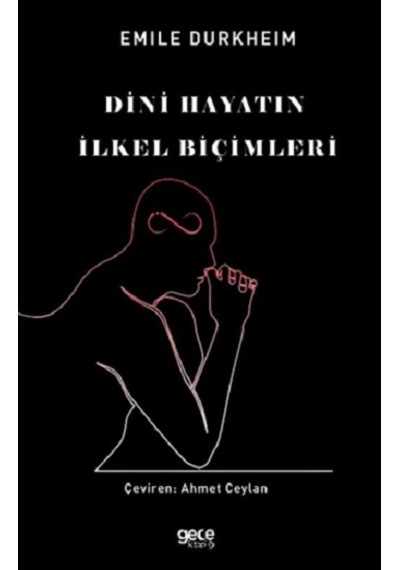 Dini Hayatın İlkel Biçimleri - Emile Durkheim - Gece Kitaplığı