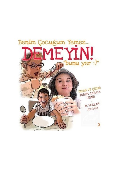 Benim Çocuğum Yemez Demeyin! Bunu Yer - Didem Akkaya Demir - Cinius