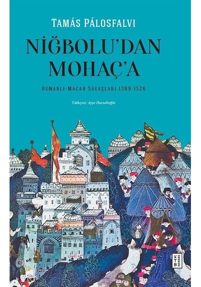 Niğbolu'dan Mohaç'a Osmanlı-macar Savaşları 1389-1526 / Tamá...