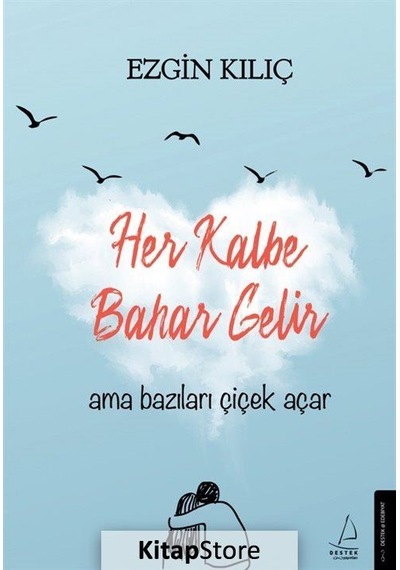Kitapstore Her Kalbe Bahar Gelir Ama Bazıları Çiçek Açar / Ezgin Kılıç
