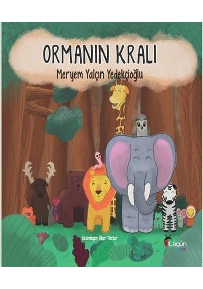 Ormanın Kralı - Meryem Yalçın Yedekçioğlu - Lagün Çocuk Yayınları