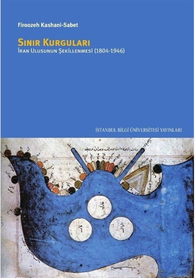 Sınır Kurguları - İran Ulusunun Şekillenmesi 1804 - 1946- İstanbul Bilgi Üniv.Yayınları