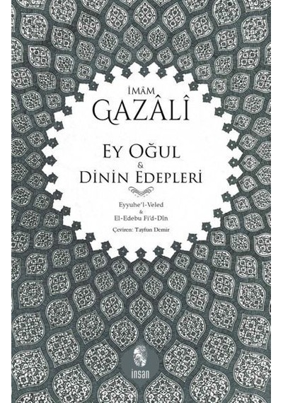 Ey Oğul ve Dinin Edepleri  - İmam Gazali  - İnsan Yayınları