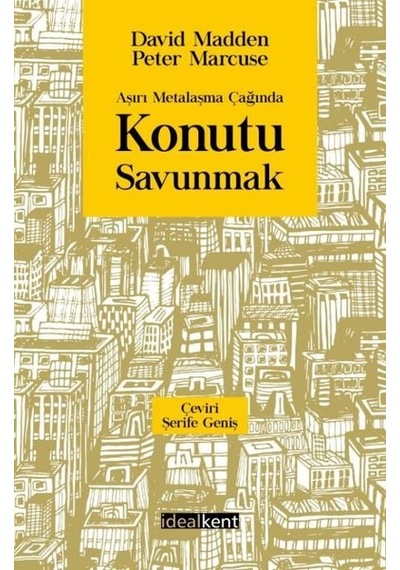 Aşırı Metalaşma Çağında Konutu Savunmak - David Madden - İdealkent Yayınları