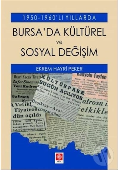 Bursa'da Kültürel ve Sosyal Değişim - 1950 1960'lı Yıllarda - Ekrem Hayri Peker - Ekin Basım Yayın