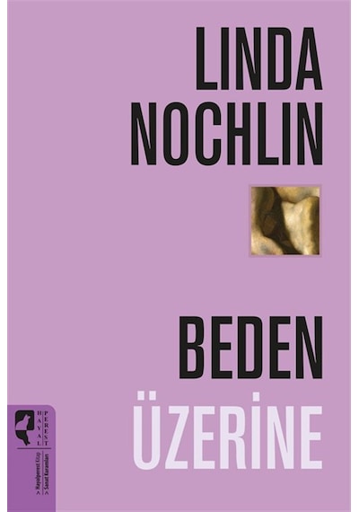 Beden Üzerine / Linda Nochlin