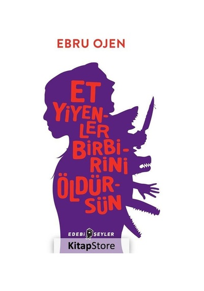 Et Yiyenler Birbirini Öldürsün - Ebru Ojen - Edebi Şeyler