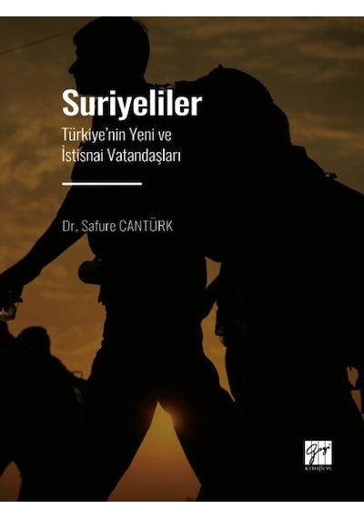 Suriyeliler - Türkiye'nin Yeni ve İstisnai Vatandaşları - Dr. Safure CANTÜRK