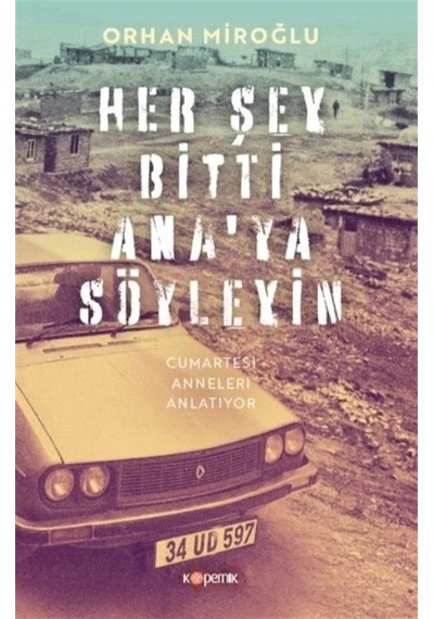 Her Şey Bitti Ana'ya Söyleyin / Orhan Miroğlu