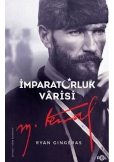 İmparatorluk Varisi Mustafa Kemal Atatürk - Ryan Gingeras - Fol Kitap
