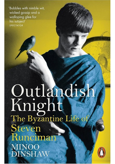 Outlandish Knight: The Byzantine Life Of Steven Runciman