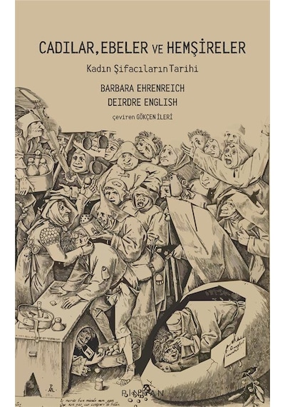 Cadılar Ebeler ve Hemşireler - Kadın Şifacıların Tarihi - Barbara Ehrenreich - Pinhan Yayıncılık