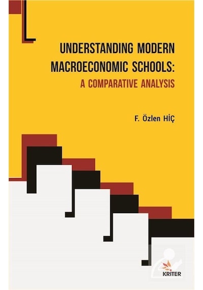 Understanding Modern Macroeconomic Schools: A Comparative Analysis - F. Özlen Hiç - Kriter