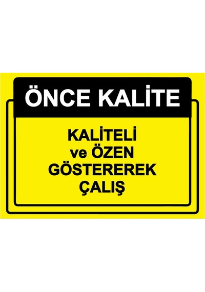 Önce Kalite. Kaliteli Ve Özen Göstererek Çalış İsg Uyarı Levhası Pvc A4 21x30 Cm