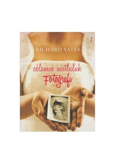 Ablamın Mutluluk Fotoğrafı - Richard Yates İlk Baskı 2009