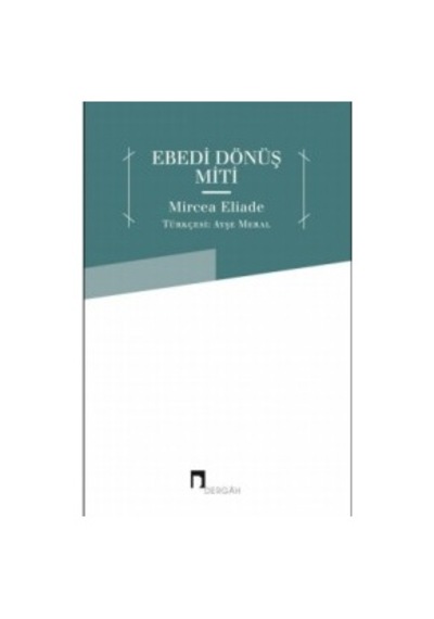 Ebedi Dönüş Miti - Mircea Eliade - Dergah Yayınları