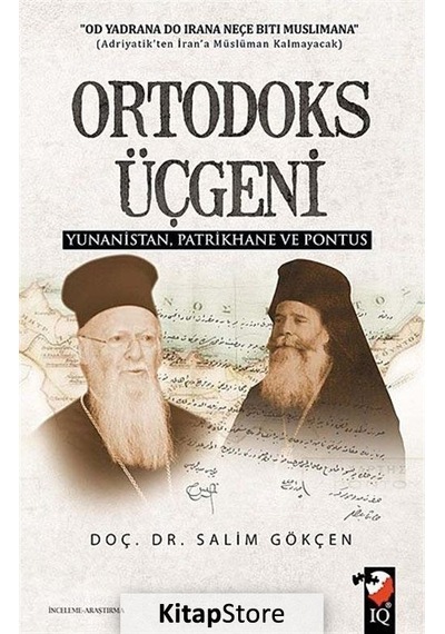 Ortodoks Üçgeni Yunanistan Patrikhane ve Pontus - Salim Gökçen - IQ Kültür Sanat Yayıncılık
