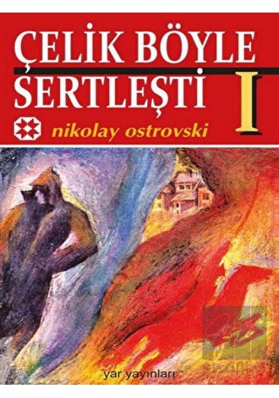 Çelik Böyle Sertleşti Cilt: 1 - Nikolay Ostrovski - Yar Yayınları