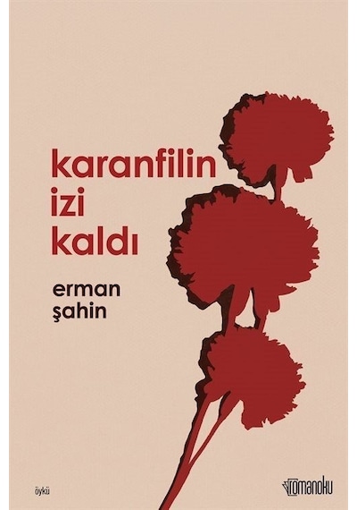 Karanfilin İzi Kaldı - Erman Şahin - Romanoku yayınları