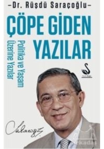 Çöpe Giden Yazılar - Politika ve Yaşam Üzerine Yazılar - Rüştü Saraçoğlu - Asi Kitap