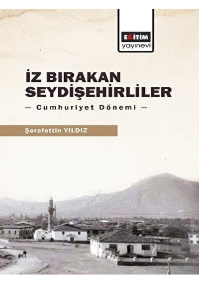 İz Bırakan Seydişehirliler: Cumhuriyet Dönemi -  Eğitim Yayınevi -  Bilimsel Eserler