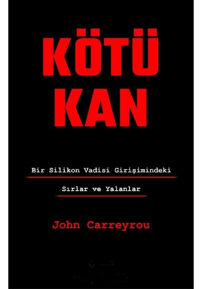 Kötü Kan: Bir Silikon Vadisi Girişimindeki Sırlar Ve Yalanlar - John Carreyrou İlk Baskı 2020
