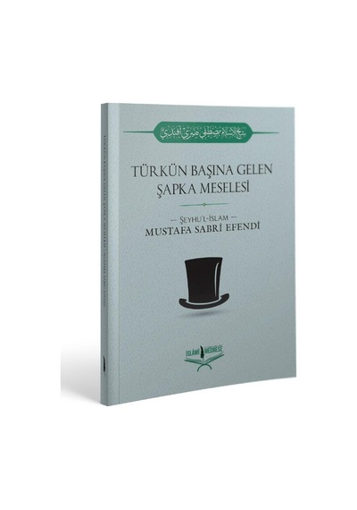 Türkün Başına Gelen Şapka Meselesi Mustafa Sabri Efendi