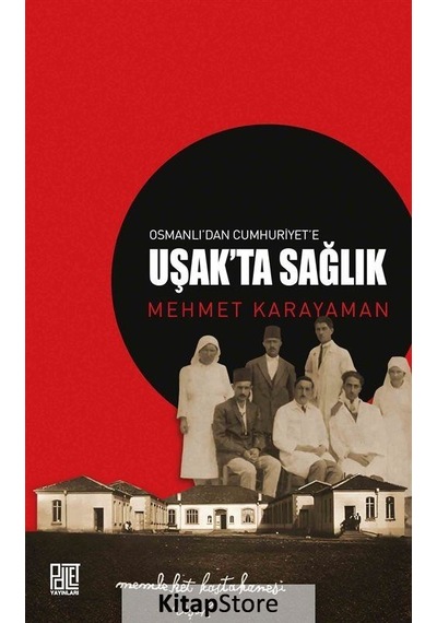 Osmanlı'dan Cumhuriyet'e Uşak'ta Sağlık - Mehmet Karayaman - Palet Yayınları